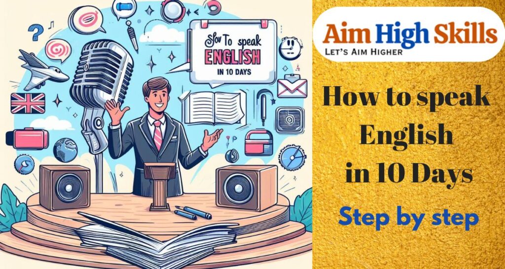 How to speak English in 10 days, Aim high skills ,English speaking, language learning, fluency, 10-day challenge, step-by-step guide, language skills, vocabulary, pronunciation, English learning resources